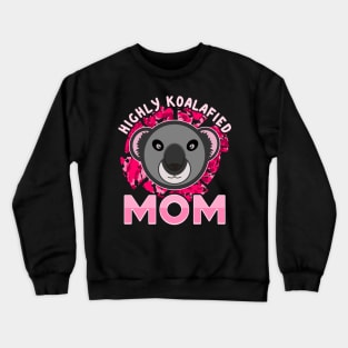 Koala Bear Highly Koalafied Mom Mothers Day Crewneck Sweatshirt